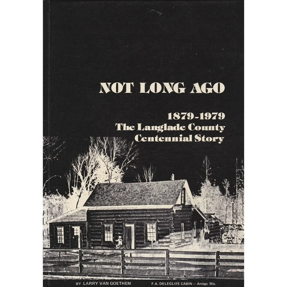Not Long Ago: 1879-1979 The Langlade County Centennial Story